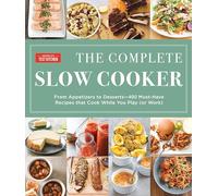 The Complete Slow Cooker: From Appetizers to Desserts - 400 Must-Have Recipes That Cook While You Play (or Work) (The Complete ATK Cookbook Series)