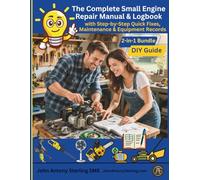 The Complete Small Engine Repair Manual & Logbook: 2-in-1 Bundle - DIY Guide with Step-by-Step Quick Fixes, Maintenance logs, and Equipment Records (The Fix It & Maintain It Series)