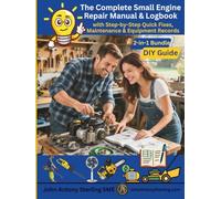 The Complete Small Engine Repair Manual & Logbook: 2-in-1 Bundle - DIY Guide with Step-by-Step Quick Fixes, Maintenance logs, and Equipment Records (The Fix It & Maintain It Series)