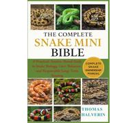 THE COMPLETE SNAKE MINI BIBLE: A Practical, Science-Based Guide to Snake Biology, Care, Behavior, and Responsible Long-Term Keeping