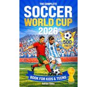 The Complete Soccer World Cup 2026 Book for Kids & Teens: Discover the World’s Most Famous Soccer Tournament with 500+ Facts, Records, Players, Teams, Stadiums, Trivia, and Interactive Challenges
