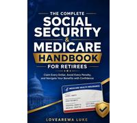 THE COMPLETE SOCIAL SECURITY & MEDICARE HANDBOOK FOR RETIREES: Claim Every Dollar, Avoid Every Penalty, and Navigate Your Benefits with Confidence