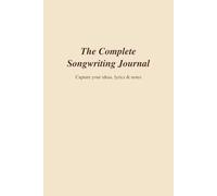 The Complete Songwriting Journal: Guided Notebook for Songwriters - Includes Suggested Template for Verses, Choruses etc and Notes (Steel Tree Books)