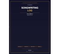 The Complete Songwriting Log - Volume 3: Your Creative Workspace for Lyrics, Chords, Structure & Progress - The Complete Songwriting Log Series, Book 3