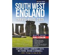 The Complete South West England Travel Guide: Explore Dorset, Somerset, Bath, Wiltshire, Devon & Cornwall - 400+ Things to See & Do (COLOR EDITION)