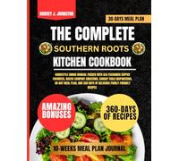 The Complete Southern Roots Kitchen Cookbook: Homestyle Dining Manual Packed With Old-Fashioned Supper Favorites, Rustic Comfort Creations, Sunday ... AND GUIDE NUTRITION COOKBOOK TASTY SERIES)