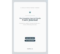 The Complete Special-Needs Care Journal: A Medical, Therapy & Daily Care Log for Parents of Children with Disabilities - Track Appointments, ... & Milestones, with Emergency Info to Share