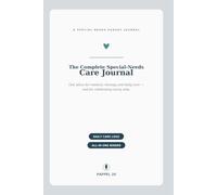 The Complete Special-Needs Care Journal: A Medical, Therapy & Daily Care Log for Parents of Children with Disabilities - Track Appointments, ... & Milestones, with Emergency Info to Share