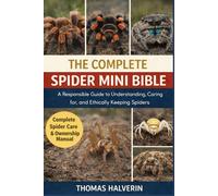 THE COMPLETE SPIDER MINI BIBLE: A Responsible Guide to Understanding, Caring for, and Ethically Keeping Spiders