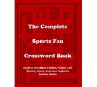 "The Complete Sports Fan Crossword Book: Baseball, Basketball, Football, Hockey, Golf, Tennis & Other Puzzles": Champion Crosswords: 9 Sports, Endless Fun for Every Athlete and Fan