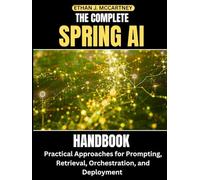 THE COMPLETE SPRING AI HANDBOOK: Practical Approaches for Prompting, Retrieval, Orchestration, and Deployment