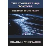 The Complete SQL Roadmap:: Beginner to Job-Ready (Data Analytics and Business Intelligence Series)