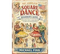 The Complete Square Dance Beginner’s Guide: From First Call to Confident Dancing in Clubs and Community Events