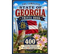 The Complete State of Georgia Trivia Book: 400 Georgia Trivia Questions Over 8 Categories
