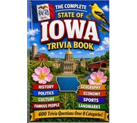 The Complete State of Iowa Trivia Book: 400 Iowa Trivia Questions Over 8 Categories