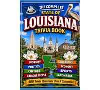 The Complete State of Louisiana Trivia Book: 400 Louisiana Trivia Questions Across 8 Categories