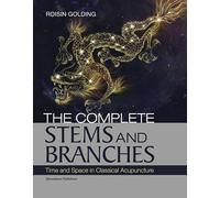 The Complete Stems and Branches: Time and Space in Classical Acupuncture
