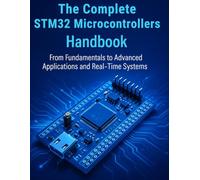 The Complete STM32 Microcontrollers Handbook: From Fundamentals to Advanced Applications and Real-Time Systems (programming)