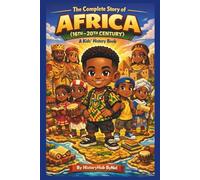 The Complete Story of AFRICA (16TH-20TH CENTURY): A Kids' History Book: Untold Tales of Kingdoms, Courage, and Greatness for Young Explorers (History Books for Children)