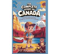 The Complete Story of CANADA: A Kids' History Book with Mine Finder Puzzles: Discover Hidden Journeys Through Fun Activities and Challenges (History Books for Children)