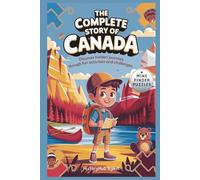 The Complete Story of CANADA: A Kids' History Book with Mine Finder Puzzles: Discover Hidden Journeys Through Fun Activities and Challenges (History Books for Children)