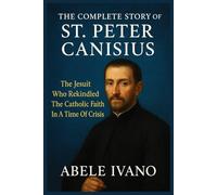 The Complete Story of St. Peter Canisius (Christian Heritage Biography Series)