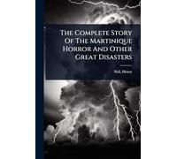 The Complete Story Of The Martinique Horror And Other Great Disasters