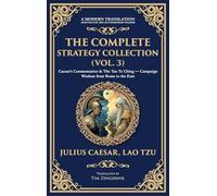 The Complete Strategy Collection (Vol. 3): Caesar's Commentaries & The Tao Te Ching - Campaign Wisdom from Rome to the East (Deluxe Hardbound Edition): 437 (Library of Alexandria)