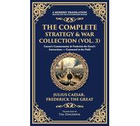 The Complete Strategy & War Collection (Vol. 3): Caesar's Commentaries & Frederick the Great's Instructions - Command in the Field (Deluxe Hardbound Edition): 416 (Library of Alexandria)