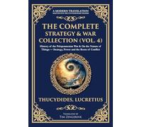 The Complete Strategy & War Collection (Vol. 4): History of the Peloponnesian War & On the Nature of Things - Strategy, Power and the Roots of Conflict: 417 (Library of Alexandria)