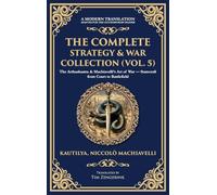 The Complete Strategy & War Collection (Vol. 5): The Arthashastra & Machiavelli's Art of War - Statecraft from Court to Battlefield (Deluxe Hardbound Edition): 418 (Library of Alexandria)