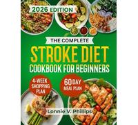 THE COMPLETE STROKE DIET COOKBOOK FOR BEGINNERS: Boost Brain Recovery, Prevent Recurrence, and Restore Vitality with Soft, Nutrient-Rich Foods and ... Lasting Wellness (The Health Reset Series)