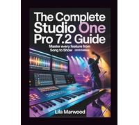 The Complete Studio One Pro 7.2 Guide: Master Every Feature from Song to Show (2026 Edition)