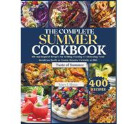 THE COMPLETE SUMMER COOKBOOK: 400 Sun-Inspired Recipes for Grilling, Feasting & Celebrating From Breakfast Bowls to Frozen Desserts, Cocktails to BBQ (SKYES WORLD KITCHEN SERIES)