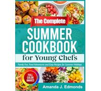 The Complete Summer Cookbook for Young Chefs: Family Fun, Food Adventures and Easy Recipes for Summer Holidays