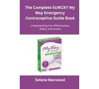 The Complete SUNCKY My Way Emergency Contraceptive Guide Book: Understanding Use, Effectiveness, Safety, and Access