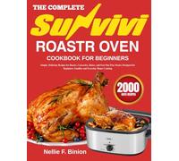 The Complete Sunvivi Roaster Oven Cookbook For Beginners: Simple, Delicious Recipes for Roasts, Casseroles, Bakes, and Fast One-Pan Meals | Designed for Beginners, Families and Everyday Home Cooking