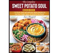 The Complete Sweet Potato Soul Cookbook: 110 Quick, Easy and Delicious Vegan Recipes for the Soul, Sugar, Spice, & Smoke of the South