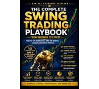 THE COMPLETE SWING TRADING PLAYBOOK: FROM BEGINNER TO EXPERT: Master swing trading from the ground up and build a complete playbook for smarter ... Technical Analysis, Risk Management, and Pro)