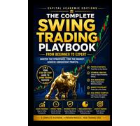 THE COMPLETE SWING TRADING PLAYBOOK: FROM BEGINNER TO EXPERT: Master swing trading from the ground up and build a complete playbook for smarter ... Technical Analysis, Risk Management, and Pro)
