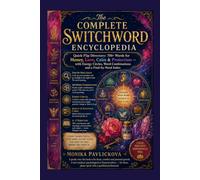 The Complete Switchword Encyclopedia: 700+ Words for Money, Love, Calm & Protection - with Energy Circles, Word Combinations and a Find-by-Need Index