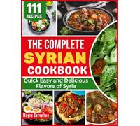 The Complete Syrian Cookbook: Quick, Easy, and Delicious Flavors of Syria