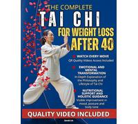 The Complete Tai Chi for Weight Loss After 40: A Gentle, Effective, Step-by-Step Guide To Burn Fat, Heal Stress and Reconnect with Your Body Without Strain & Painful Workouts