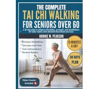 The Complete Tai chi Walking for Seniors over 60: A 30-Day Plan to Enhance Flexibility, Strength, and Mindfulness for Older Adults with Detailed Illustrated Exercises