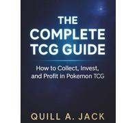 THE COMPLETE TCG GUIDE: How to Collect, Invest, And Profit in Pokémon TCG Market