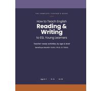 THE COMPLETE TEACHER'S GUIDE How to Teach English Reading & Writing Skills to ESL Young Learners Teacher-Ready Interactive Classroom Activities