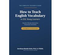 The Complete Teacher's Guide How to Teach English Vocabulary to ESL Young Learners Teacher-Ready Interactive Classroom Activities