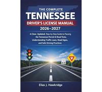 The Complete Tennessee Drivers License Manual 2026 - 2027: A Clear, Updated, Step-by-Step Guide to Passing the Tennessee Permit & Road Tests, Understanding Traffic Laws, Road Signs, and Safe Driving