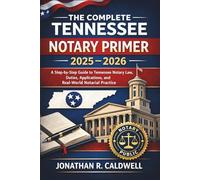 The Complete Tennessee Notary Primer 2025 - 2026: A Step-by-Step Guide to Tennessee Notary Law, Duties, Applications, and Real-World Notarial Practice