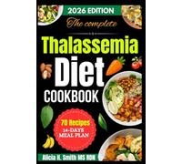 The complete Thalassemia Diet cookbook: Easy, Low-Iron Recipes and Meal Plans for Energy, Strength, and Lifelong Wellness